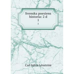   Svenska poesiens historia 2 d. 1 Carl Julius LÃ©nstrÃ¶m Books