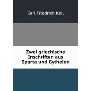   aus Sparta und Gytheion: Carl Friedrich, 1807 1888 Keil: Books