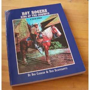   King of the Cowboys: A Film Guide: Bob Carman, Dan Scapperotti: Books