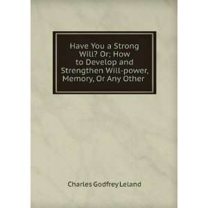   Will power, Memory, Or Any Other . Charles Godfrey Leland Books