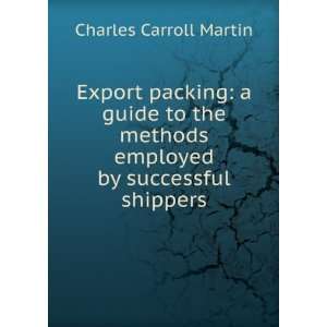   methods employed by successful shippers: Charles Carroll Martin: Books
