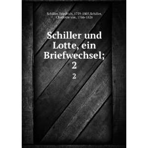   , 1759 1805,Schiller, Charlotte von, 1766 1826 Schiller Books