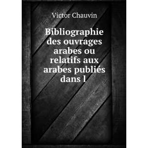   ou relatifs aux arabes publiÃ©s dans l . Victor Chauvin Books