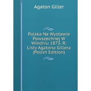  1873. R Listy Agatona Gillera (Polish Edition) Agaton Giller Books