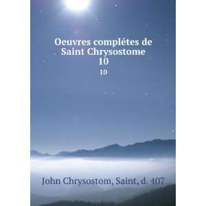   ©tes de Saint Chrysostome. 10 Saint, d. 407 John Chrysostom Books