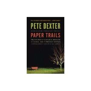 Paper Trails True Stories of Confusion, Mindless Violence, & Forbidden 