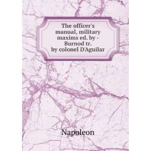   maxims ed. by   Burnod tr. by colonel DAguilar Napoleon Books