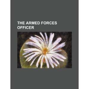    The Armed Forces officer (9781234360962): U.S. Government: Books