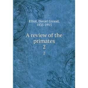   review of the primates. 2 Daniel Giraud, 1835 1915 Elliot Books