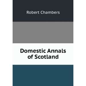  Domestic Annals of Scotland Robert Chambers Books