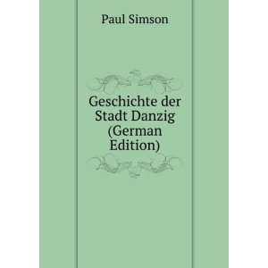  Geschichte der Stadt Danzig (German Edition) Paul Simson Books
