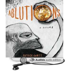  Ablutions (Audible Audio Edition) Patrick DeWitt Books