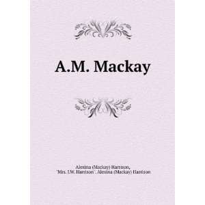   Church Missionary Society to Uganda: Alexina Mackay Harrison: Books