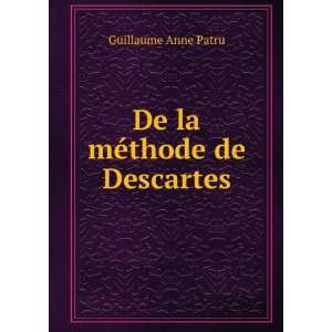 De la mÃ©thode de Descartes Guillaume Anne Patru  Books