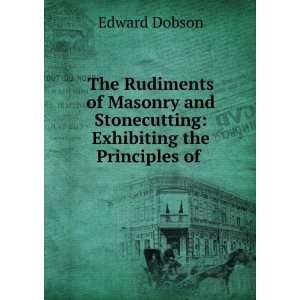   and Stonecutting Exhibiting the Principles of . Edward Dobson Books