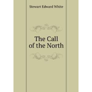  The Call of the North Stewart Edward White Books