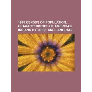 1990 census of population. Characteristics of American Indians by 