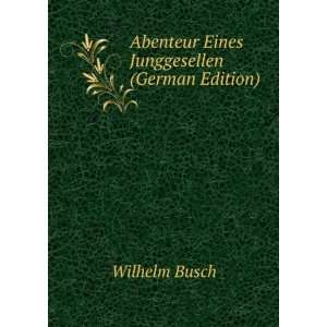    Abenteur Eines Junggesellen (German Edition) Wilhelm Busch Books