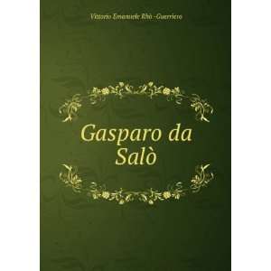    Gasparo da SalÃ² Vittorio Emanuele RhÃ²  Guerriero Books