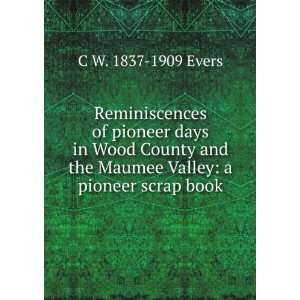  of pioneer days in Wood County and the Maumee Valley a pioneer 
