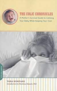 The Colic Chronicles A Mothers Survival Guide to Calm 9780738211695 