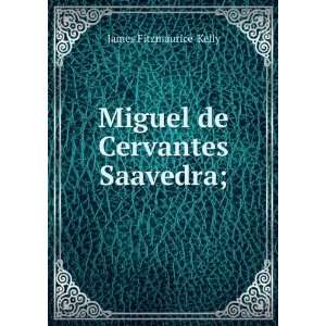    Miguel de Cervantes Saavedra; James Fitzmaurice Kelly Books