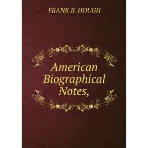  American Biographical Notes, FRANK B. HOUGH Books
