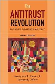 The Antitrust Revolution Economics, Competition, and Policy 