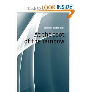  At the foot of the rainbow Stratton Porter Gene Books