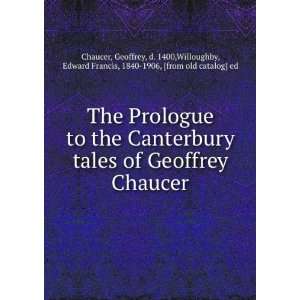 : The Prologue to the Canterbury tales of Geoffrey Chaucer: Geoffrey 