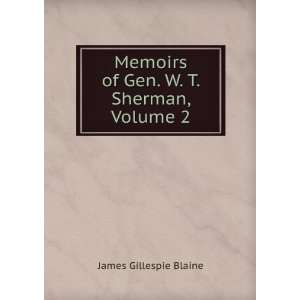   Memoirs of Gen. W. T. Sherman, Volume 2 James Gillespie Blaine Books