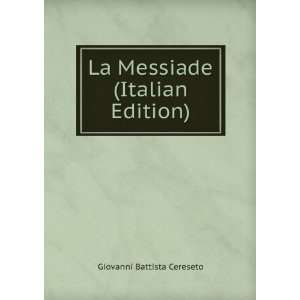  La Messiade (Italian Edition) Giovanni Battista Cereseto Books