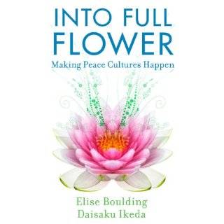Into Full Flower Making Peace Cultures Happen by Elise Boulding and 