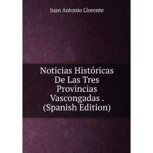   HistÃ³ricas De Las Tres Provincias Vascongadas . (Spanish Edition