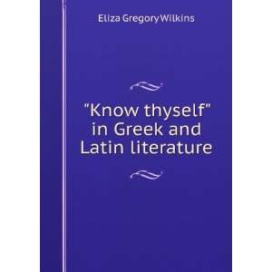   thyself in Greek and Latin literature Eliza Gregory Wilkins Books
