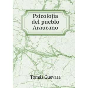  PsicolojÃ­a del pueblo Araucano TomÃ¡s Guevara Books