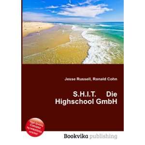    S.H.I.T. Die Highschool GmbH Ronald Cohn Jesse Russell Books