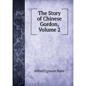  The Story of Chinese Gordon, Volume 2 Alfred Egmont Hake Books