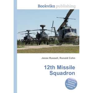  12th Missile Squadron Ronald Cohn Jesse Russell Books