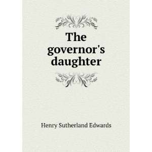  The governors daughter Henry Sutherland Edwards Books