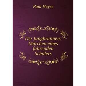   Jungbrunnen MÃ¤rchen eines fahrenden SchÃ¼lers Paul Heyse Books