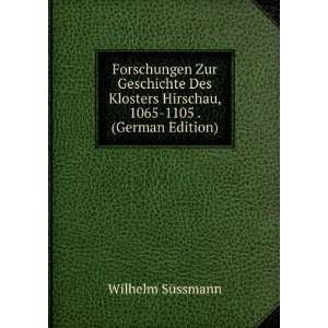  Hirschau, 1065 1105 . (German Edition) Wilhelm SÃ¼ssmann Books