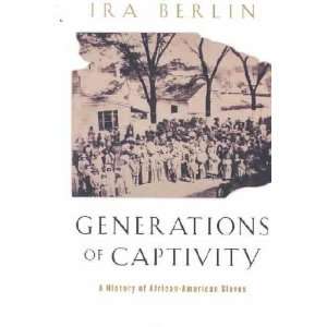  Generations of Captivity Ira Berlin Books