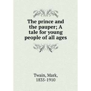 The prince and the pauper; A tale for young people of all ages Mark 