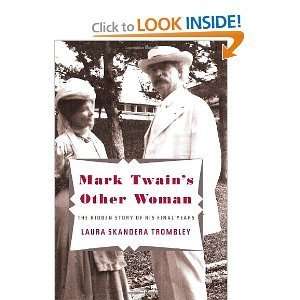 Laura Skandera TrombleysMark Twains Other Woman: The Hidden Story of 