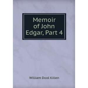  Memoir of John Edgar, Part 4 William Dool Killen Books