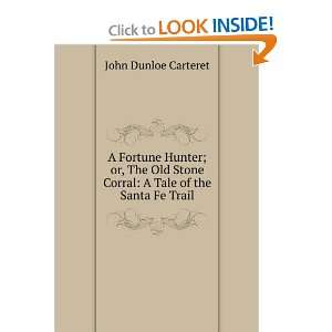 Fortune Hunter; or, The Old Stone Corral A Tale of the Santa Fe 