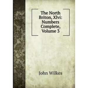   The North Briton, Xlvi Numbers Complete, Volume 3 John Wilkes Books
