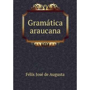  GramÃ¡tica araucana FÃ©lix JosÃ© de Augusta Books