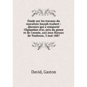   aux jeux floraux de Toulouse, 3 mai 1887 Gaston David Books